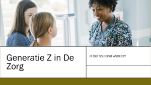 Een onderzoek naar het behouden en aantrekken van generatie Z in de zorg.